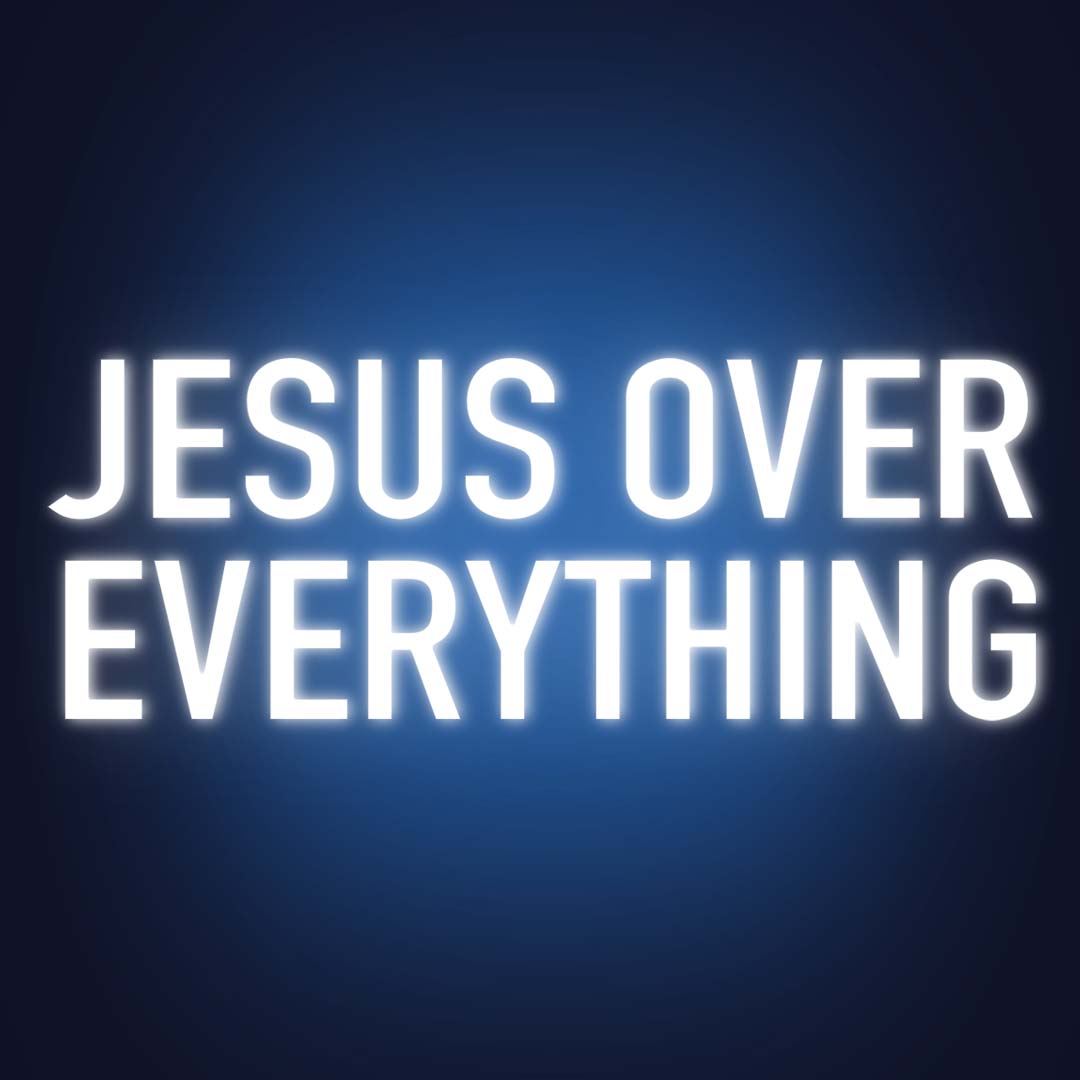 Jesus Over Everything | Part 1